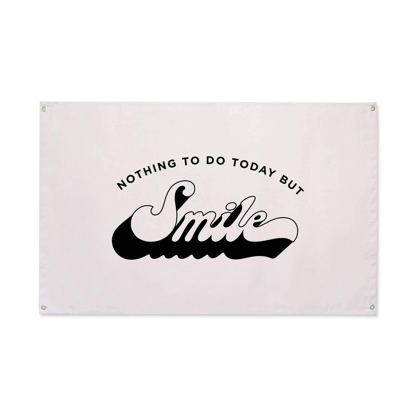 Nothing To Do Today But Smile Canvas Flag